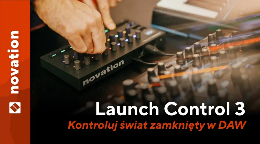 Novation Launch Control 3 – kontroluj świat zamknięty w DAW