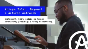 Arturia AstroLab, Khirye Tyler i Beyoncé - instrument, który nadąża za tempem nowoczesnej produkcji i trasy koncertowej