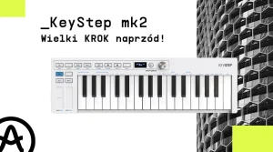 Arturia KeyStep mk2 - wielki krok naprzód