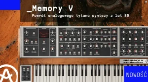 Arturia Memory V - powrót analogowego tytana syntezy z lat 80
