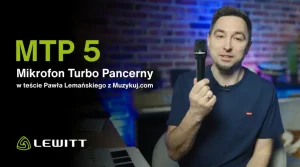 LEWITT MTP 5 - mikrofon turbo pancerny w teście Pawła Lemańskiego z Muzykuj.com