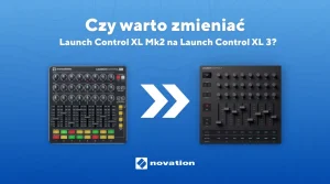 Novation - Czy warto zmieniać Launch Control XL Mk2 na Launch Control XL 3 900x500 (1)