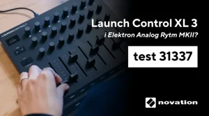 Novation Launch Control XL 3 i Elektron Analog Rytm MkII – test 31337 - 900x500
