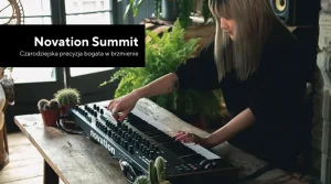 Novation Summit - czarodziejska precyzja bogata w brzmienie