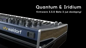 Waldorf Quantum & Iridium - firmware 3.3.0 Beta 3 już dostępny!