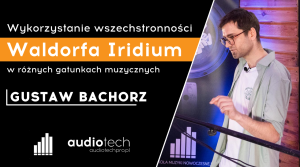 Wykorzystanie wszechstronności Waldorfa Iridium w różnych gatunkach muzycznych - Gustaw Bachorz