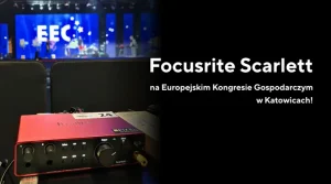 focusrite_scarlett_na_europejskim_kongresie_gospodarczym_900x500_720