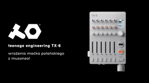 teenage engineering tx-6 field w teście Maćka Polańskiego z musoneo.com